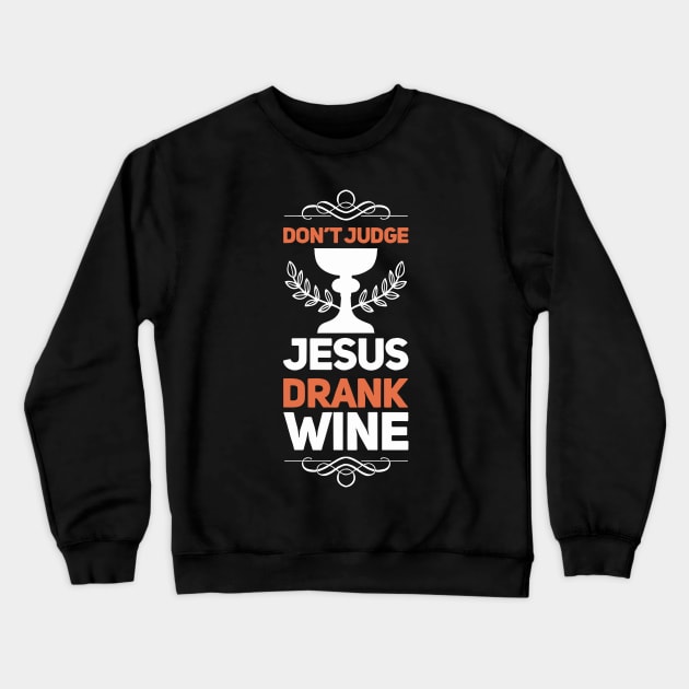 Don’t Judge, Jesus Drank Wine | Funny Christian Wine Drinker Crewneck Sweatshirt by DancingDolphinCrafts